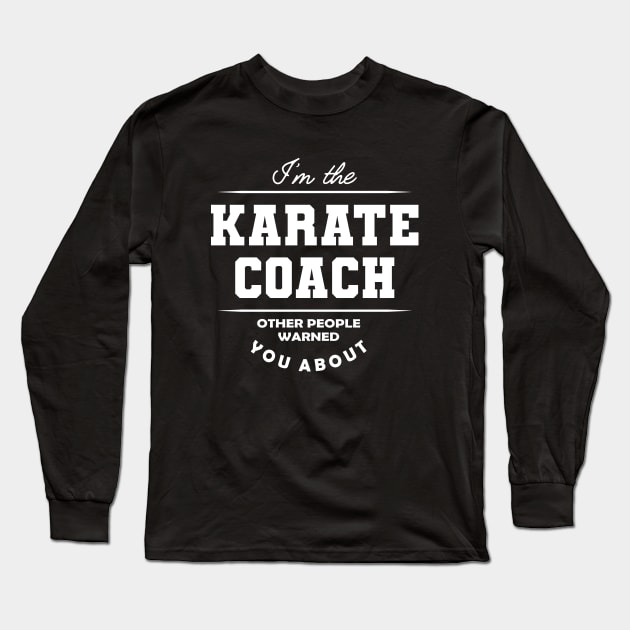 Karate Coach - Other people warned you about Long Sleeve T-Shirt by KC Happy Shop